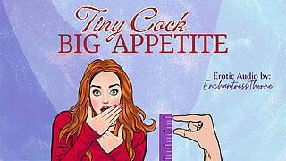 Tiny Cock-big Appetite: Your Sph CEI Humiliation Erotic Audio