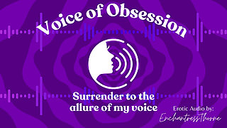 Voice of Obsession - Enthralling Erotic Audio by Enchantressthorne